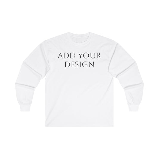 Long Sleeve Tee- Your Design